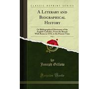 A Literary and Biographical History, Vol. 1 (Classic Reprint): Or Bibliographical Dictionary of the English Catholics, From the Breach With Rome in 1534, to the Present Time
