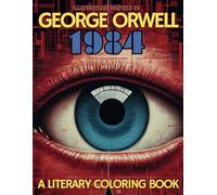 A Literary Coloring Book inspired by George Orwell's 1984 novel: Dive into Authoritarianism with over 40 large size illustrations (Literary Coloring Books)