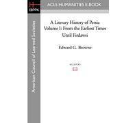 A Literary History of Persia Volume I From the Earliest Times until Firdawsi: 01