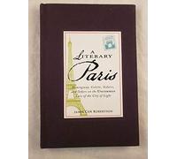 A Literary Paris: Hemingway, Colette, Sedaris and Others on the Uncommon Lure of the City of Light