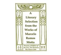 A Literary Selection from the Works of Marcelo Ramos Motta