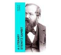A Literary Steinitz Gambit: Victorian Chess Essays on Strategy, Positional Theory, and the Art of Intellectual Conflict