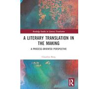 A Literary Translation in the Making: A Process-Oriented Perspective (Routledge Studies in Literary Translation)
