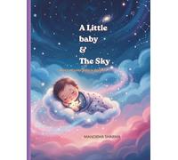 A Little baby & The sky: A Bedtime Story for Kids Ages 3-9 About Flying, Imagination, and Believing Big (Little Dreamers Roar: Dreams, Wishes & Magic)