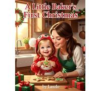 A Little Baker's First Christmas: Lily's Messy, Sweet Adventure Making Holiday Cookies for the Very First Time. (Lily's First Christmas)