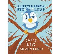 A Little Bird’s Big Leap: Jay’s Big Adventure