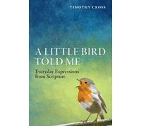 A Little Bird Told Me : Everyday Expressions from Scripture