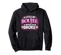 A Little Bit Boujee A Whole Lotta Broke - Funny Quote Pullover Hoodie