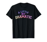 A Little Bit Dramatic Funny Drama Queen T-Shirt