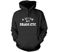 A Little Bit Dramatic - Unisex Hoodie - Funny Moody Teenager Drama Teacher S Black