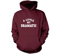 A Little Bit Dramatic - Unisex Hoodie - Funny Moody Teenager Drama Teacher XL Maroon