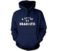 A Little Bit Dramatic - Unisex Hoodie - Funny Moody Teenager Drama Teacher XL Navy