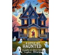 A Little Bit Haunted: Love, Laughter, and a Whole Lot of Ghosts