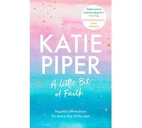 A Little Bit of Faith: Hopeful affirmations for every day of the year
