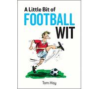 A Little Bit of Football Wit: Quips and Quotes for the Football Fanatic