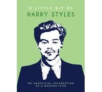 A Little Bit of Harry Styles : An Unofficial Celebration of a Modern Icon
