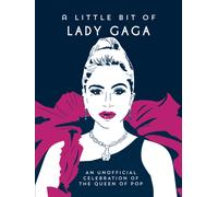 A Little Bit of Lady Gaga : An Unofficial Celebration of the Queen of Pop
