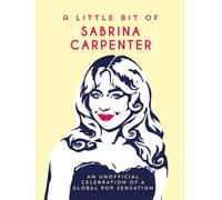 A Little Bit of Sabrina Carpenter : An Unofficial Celebration of a Global Pop Sensation
