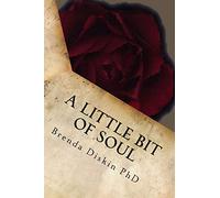 A Little Bit Of Soul: A small collection of poetical works that will touch your very soul. Also available in A Little Bit Of Mind, Body, Spirit and Soul
