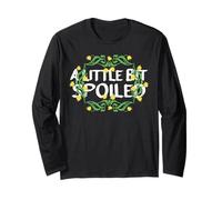 A Little BIT Spoiled Sunflower with Cute Black Text Long Sleeve T-Shirt