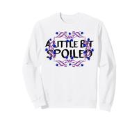 A LITTLE BIT SPOILED SUNFLOWER With Cute Text Sweatshirt