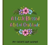 A Little Blessing A Lot of Gratitude: A Christian Coloring Book for Adults Featuring Faith, Gratitude, Inspirational Sayings, Floral Designs, and Stress Relief