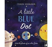 A Little Blue Dot: Meet the planets of our solar system: A fact-packed story about the planets of our solar system as told by Earth for young children (4 to 8)