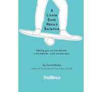 A Little Book About Balance: Helping you to live better, work better, and stress less