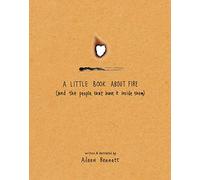A Little Book About Fire: (And the People That Have It Inside Them)