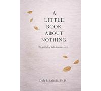 A LITTLE BOOK ABOUT NOTHING: Words Falling like Autumn Leaves