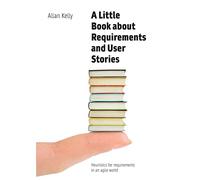 A Little Book about Requirements and User Stories: Heuristics for requirements in an agile world