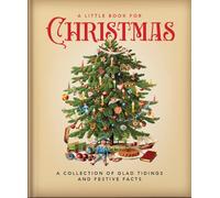 A Little Book for Christmas : A Collection of Glad Tidings and Festive Cheer