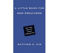 A Little Book for New Preachers - Why and How to Study Homiletics (Little Books)
