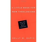 A Little Book for New Theologians: Why and How to Study Theology by Kelly M. Kapic (2012-08-03)