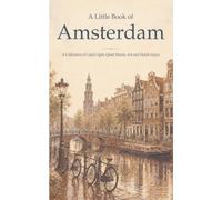 A Little Book of Amsterdam: A Collection of Canal Light, Quiet Streets, Art and Dutch Grace: 13
