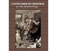 A Little Book of Christmas: by John Kendrick Bangs, Illustrator : Arthur E. Becher