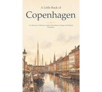 A Little Book of Copenhagen: A Collection of Harbour Light, Quiet Streets, Design and Danish Character