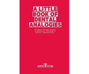 A Little Book of Dental Analogies: Bridging the Gap Between Our Knowledge & Their Understanding