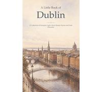 A Little Book of Dublin: A Collection of Georgian Light, Quiet Streets, Stories and Irish Character: 18