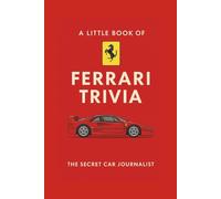 A Little Book of Ferrari Trivia: Tiny Trivia. Massive Horsepower.