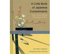A Little Book of Japanese Contentments: Ikigai, Forest Bathing, Wabi-Sabi, and More (Japanese Books, Mindfulness Books, Books about Culture, Spiritual Books)