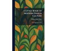 A Little Book of Modern Dahlia Culture: The "Little Book" Series