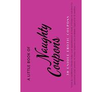 A Little Book Of Naughty Coupons: 30 Unique Erotic Coupons