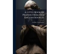 A Little Book of Prayers From Old English Sources