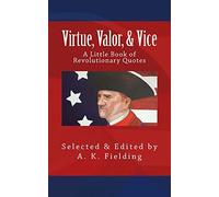 A Little Book of Revolutionary Quotes: Virtue, Valor, & Vice: Volume 3