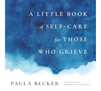 A Little Book of Self-Care for Those Who Grieve: My First Five Years in Books