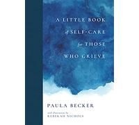 A Little Book of Self-Care for Those Who Grieve: My First Five Years in Books