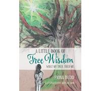 A Little Book of Tree Wisdom: What My Tree Told Me