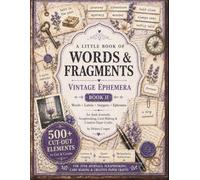 A Little Book of Words & Fragments: Vintage Ephemera for Junk Journals, Scrapbooking, Collage & Creative Paper Crafts (Book II)