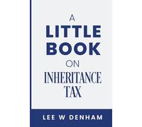 A Little Book on Inheritance Tax: (or How to Die Happily Ever After)